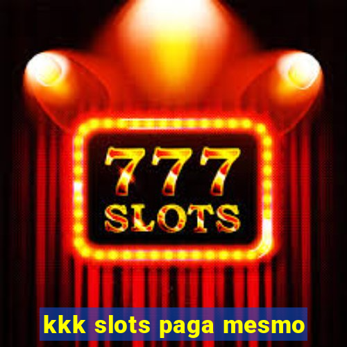 kkk slots paga mesmo